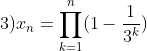 3) x_n=\prod_{k=1}^{n}(1-\frac{1}{3^k})